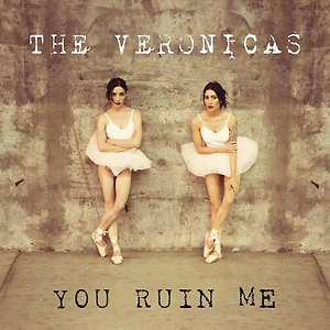 The Veronicas - You Ruin Me