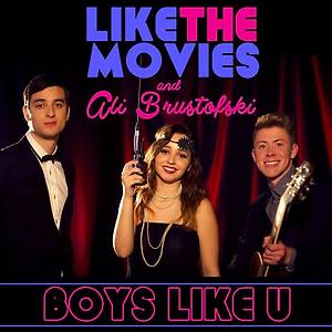 Like The Movies & Ali Brustofski - Boys LIke U