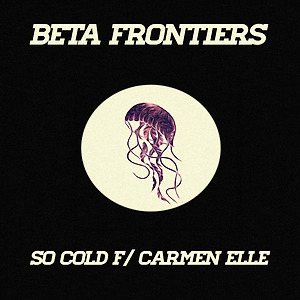 Beta Frontiers - So Cold f/ Carmen Elle