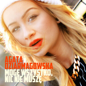 Agata Dziarmagowska - Mogę wszystko, nic nie muszę