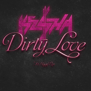 Ke$ha - Dirty Love
