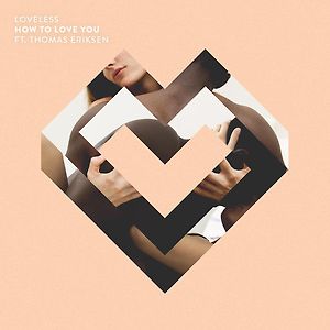 Loveless ft. Thomas Eriksen - How To Love You