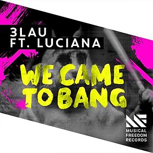 3LAU ft. Luciana - We Came To Bang
