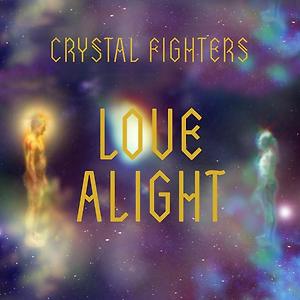 CRYSTAL FIGHTERS - LOVE ALIGHT