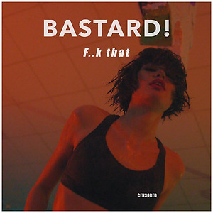 Bastard! - F..k That