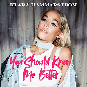 Klara Hammarström - You Should Know Me Better