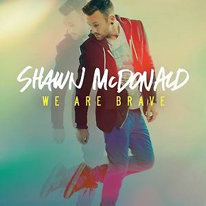 Shawn McDonald - We Are Brave