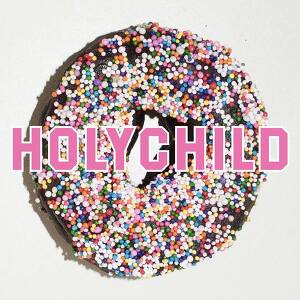 HOLYCHILD - Happy With Me / Every Time I Fall / Pretend Believe