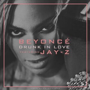 Beyoncé ft. JAY Z - Drunk in Love