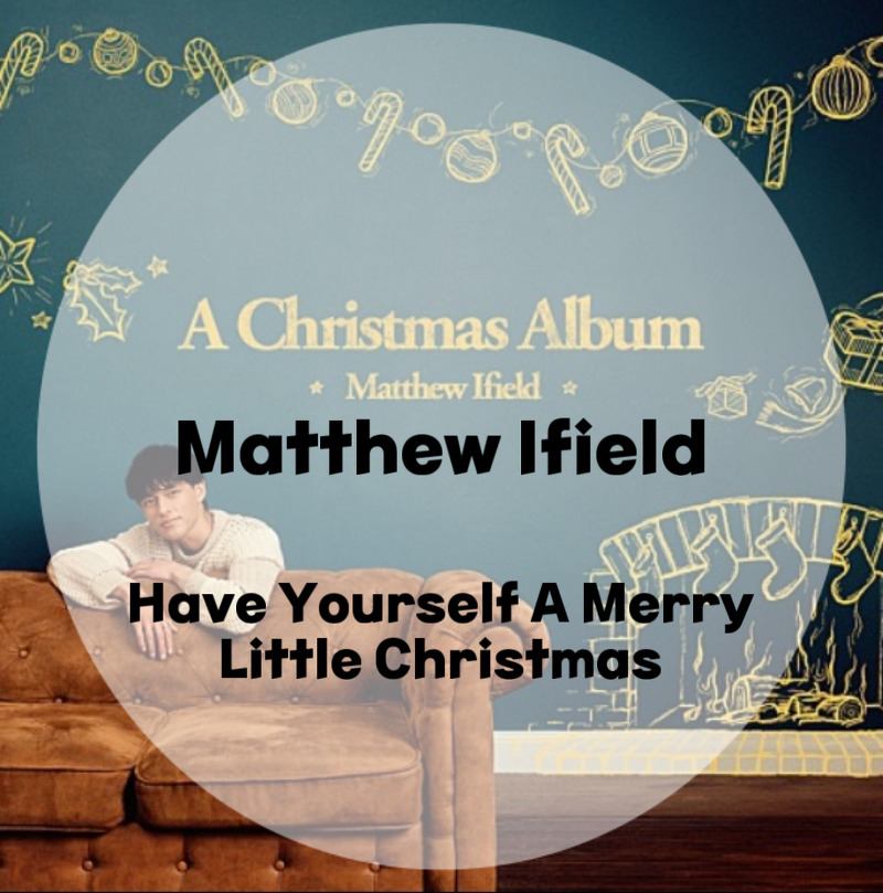 X-MAS: Matthew Ifield : Have Yourself A Merry Little Christmas (가사/듣기/MV)