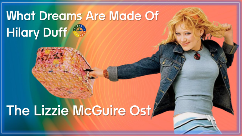 [리지 맥과이어 ost] What Dreams Are Made Of - Hilary Duff (꿈을 이룬다는건 이런거야 - 힐러리 더프) 가사해석/The Lizzie McGuire