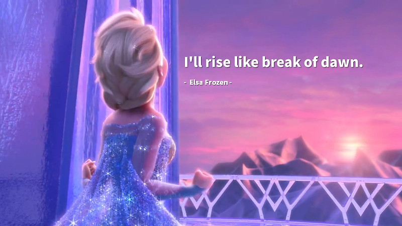 Life Quotes & Proverb : 영어 인생명언 & 명대사 : 자신감(confidence, self-confidence),희망(hope,wish); 엘사/겨울왕국(Elsa:Frozen)