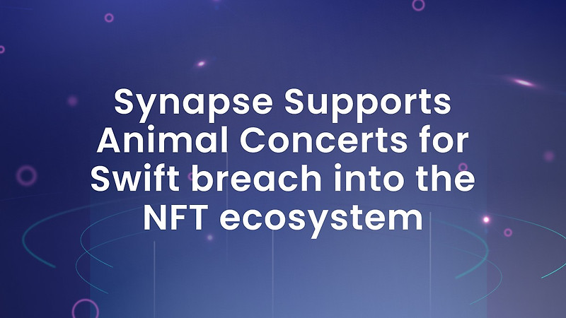 [Synapse Network] Synapse, NFT 생태계로의 빠른 진입을 위해 Animal Concerts 지원