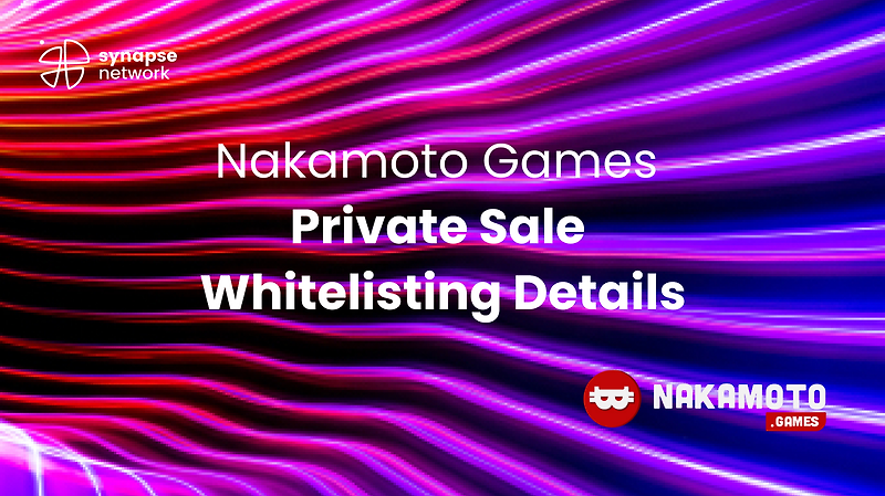 [Synapse Network] Nakamoto Games 프라이빗 세일 화이트리스팅 디테일