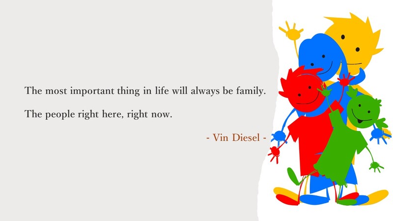 빈 디젤(Vin Diesel), 가족(family)의 소중함에 대한 영어 명언