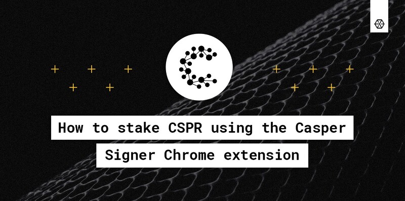 [Casper Labs 캐스퍼] Casper Signer Chrome Extension에서 Casper(CSPR) 스테이킹하는 방법