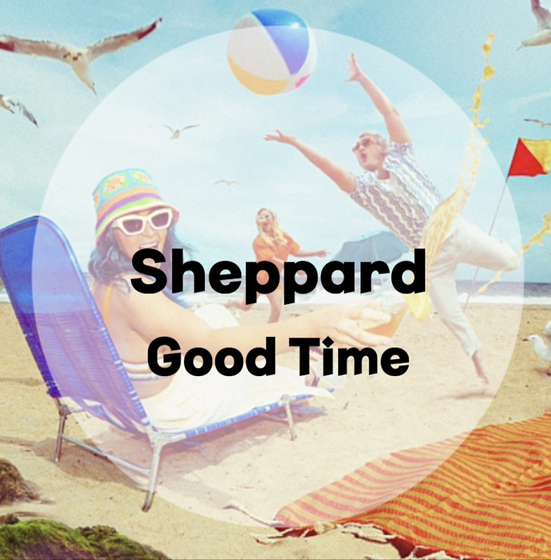 : Sheppard : Good Time (가사/듣기/Official Music Video)