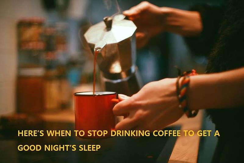 만일 이런 경우라면 커피 끊어야 HERE’S WHEN TO STOP DRINKING COFFEE TO GET A GOOD NIGHT’S SLEEP