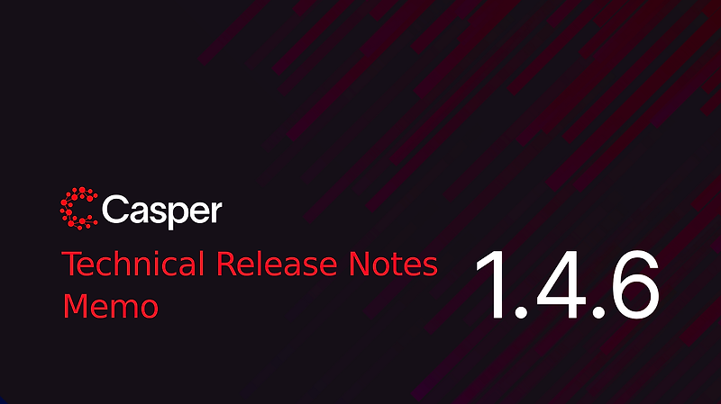 [Casper] v1.4.6 테크니컬 릴리스 메모