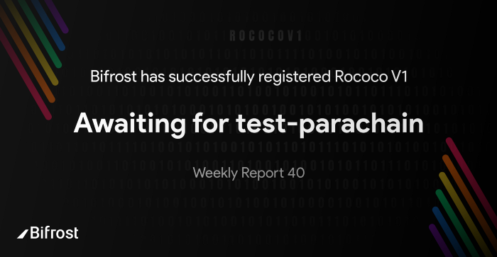 [Bifrost Finance 바이프로스트 파이낸스] 테스트 파라체인을 기다리고있는 Rococo V1에 등록, 위클리 리포트 40