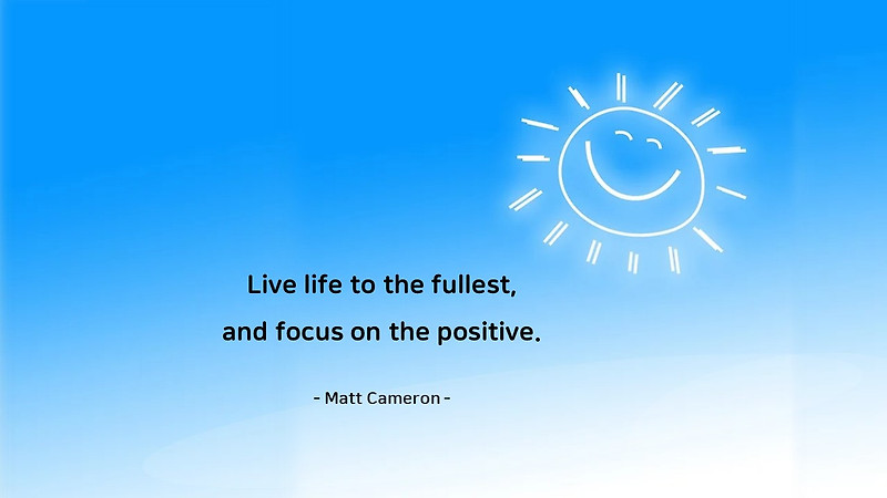 Life Quotes & Proverb : 영어 인생명언 & 명대사 : 긍정, 인생, 집중, positive : Matt Cameron 매트 카메론