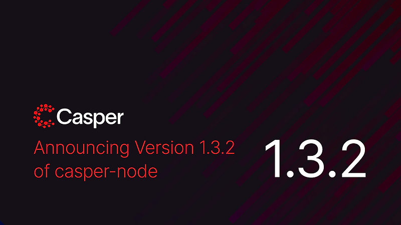 [Casper Labs 캐스퍼] v1.3.2에 대한 체인지로그 및 기술 릴리스