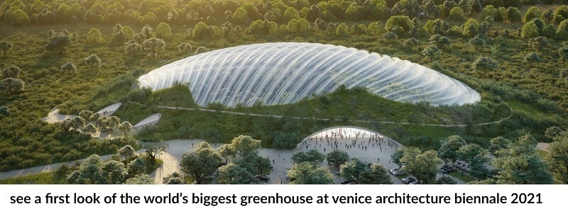세계 최대의 열대 온실하우스 '트로피칼리아' The world’s biggest greenhouse at venice architecture biennale 2021
