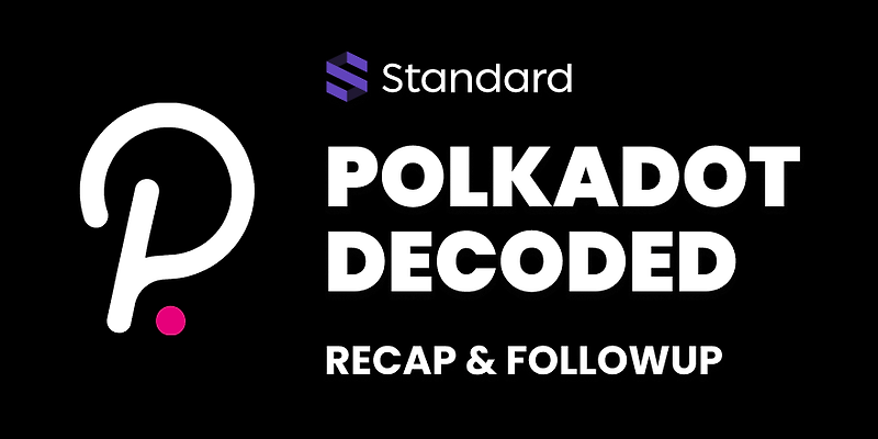 [스탠다드 프로토콜 Standard Protocol] Polkadot Decoded 요약 및 팔로우업