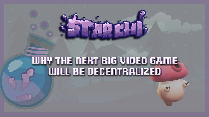 [Starchi] 차세대 대형 비디오 게임은 왜 탈중앙화될까요?