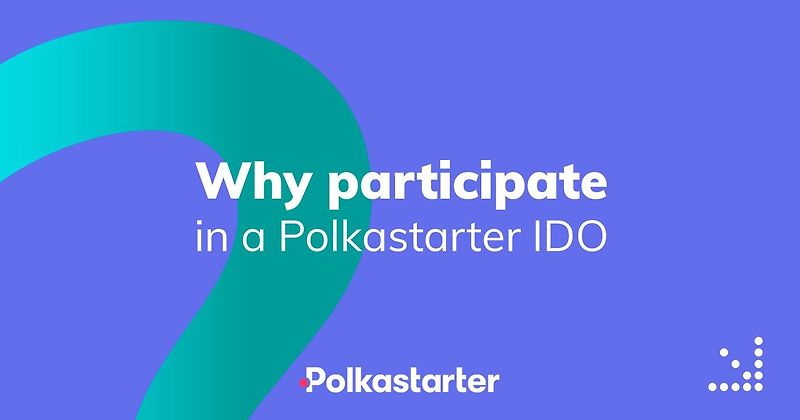 [Polkastarter 폴카스타터] Polkastarter IDO에 프로젝트와 배커로 참여해야 하는 이유