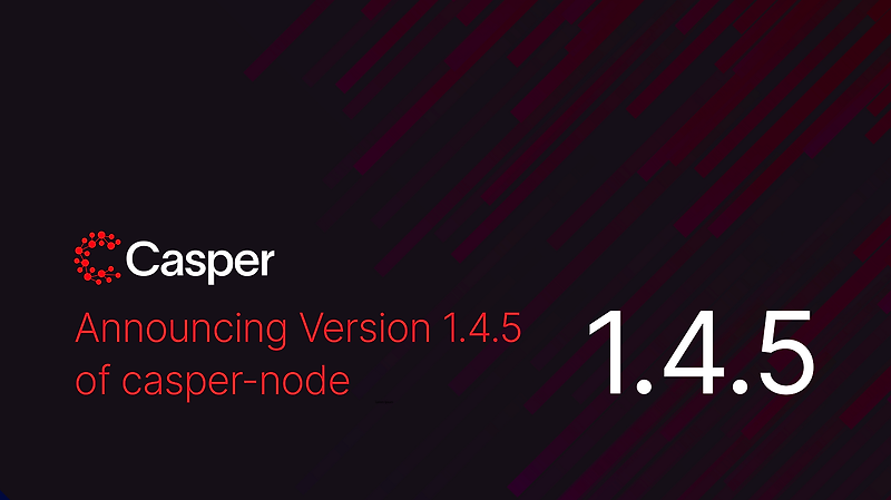 [Casper Labs 캐스퍼] Casper Network v 1.4.5 메모