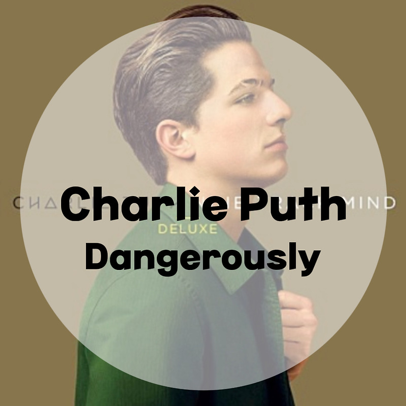 : Charlie Puth : Dangerously (가사/듣기/뮤비 M/V official video)