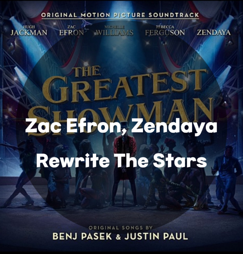 The Greatest Showman  위대한 쇼맨 ost : Zac Efron, Zendaya : Rewrite The Stars
