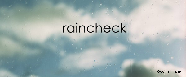 <짧은 영어표현> Give (take) a rain check : 다음 기회로 미루다