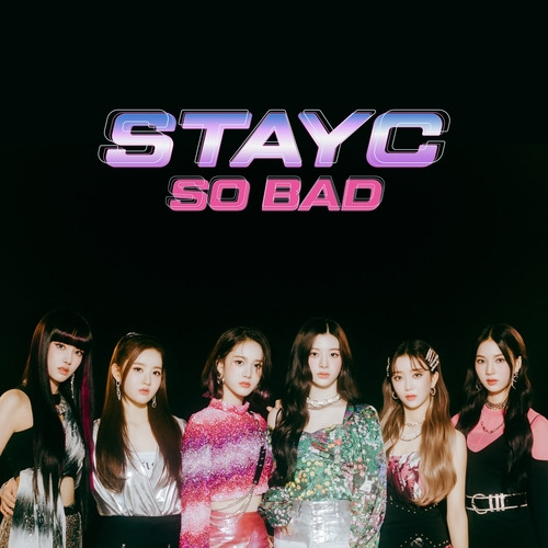 STAYC(스테이씨) SO BAD 듣기/가사/앨범/유튜브/뮤비/반복재생/작곡작사