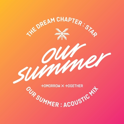 투모로우바이투게더 Our Summer (Acoustic Mix) 듣기/가사/앨범/유튜브/뮤비/반복재생/작곡작사