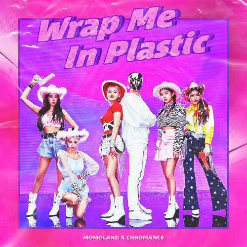 모모랜드 (MOMOLAND), CHROMANCE Wrap Me In Plastic 듣기/가사/앨범/유튜브/뮤비/반복재생/작곡작사