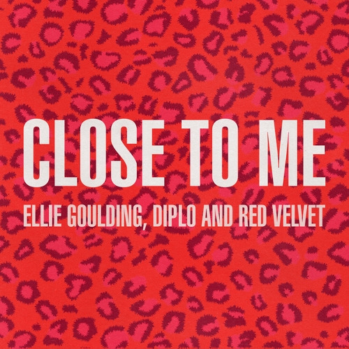Ellie Goulding (Elena Jane Goulding), Diplo (Thomas Wesley Pentz), Red Velvet (레드벨벳) Close To Me (Red Velvet Remix) 듣기/가사/앨범/유튜브/뮤비/반복재생/작곡작사