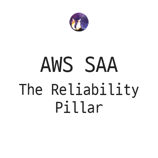 AWS SAA - The Reliability Pillar (안정성 원칙)
