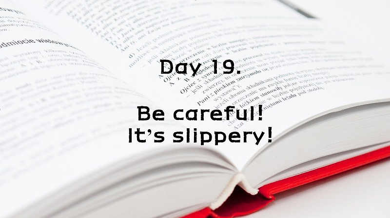 Day 19. Be careful! it's slippery!
