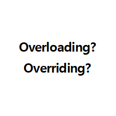 Overloading 과 Overriding 의 차이점