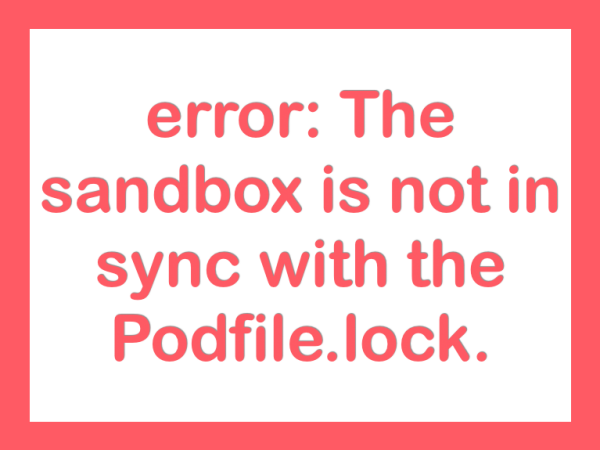 error: The sandbox is not in sync with the Podfile.lock. Run 'pod install' or update your CocoaPods installation. 해결하기 solution