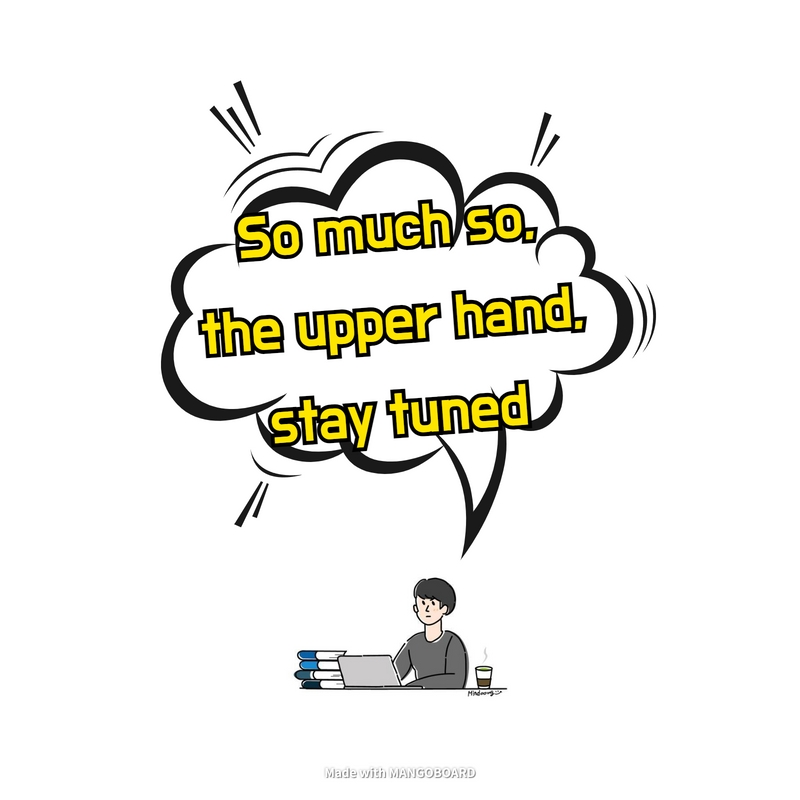 So much so, the upper hand, stay tuned - 일상 영어 표현