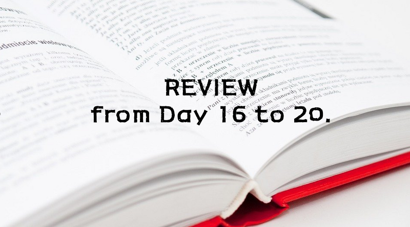 REVIEW from Day 16 to 20.