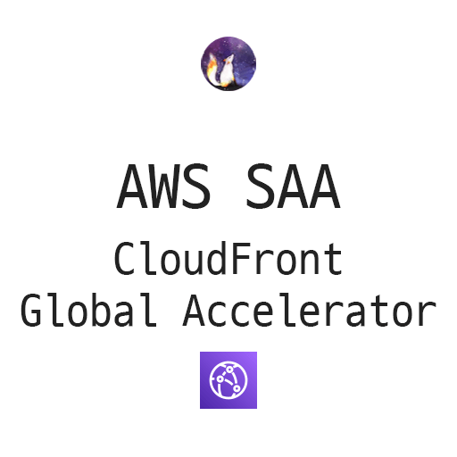 AWS SAA - CloudFront & Global Accelerator
