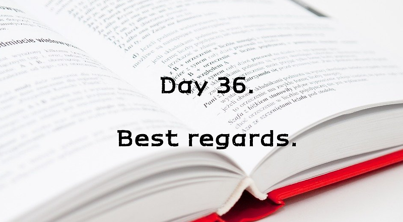 Day 36. Best Regards