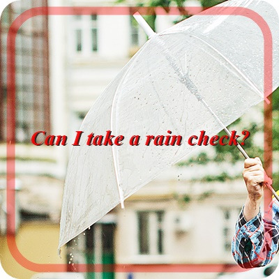 ‘다음으로 미뤄도 될까?’영어 표현 - “Can I take a rain check?”