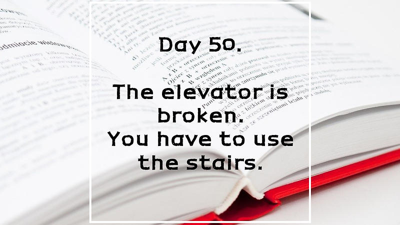 Day 50. The elevator is broken. You have to use the stairs.