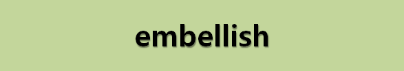 뉴스로 영어 공부하기: embellish (윤색하다)