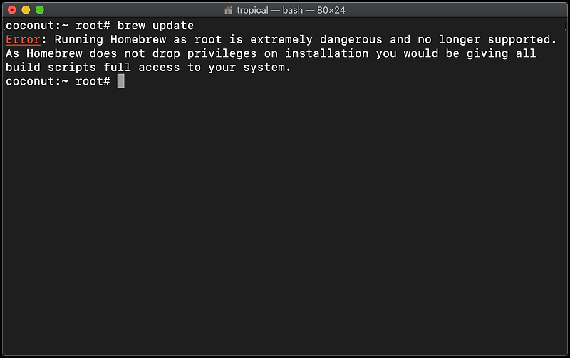 brew Error: Running Homebrew as root is extremely dangerous and no longer supported.